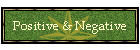 Positive & Negative